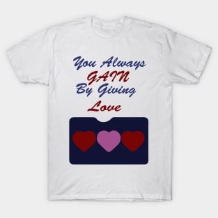 You Always Gain By Giving Love T-Shirt